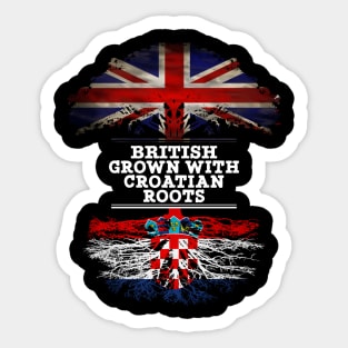British Grown With Croatian Roots - Gift for Croatian With Roots From Croatia Sticker